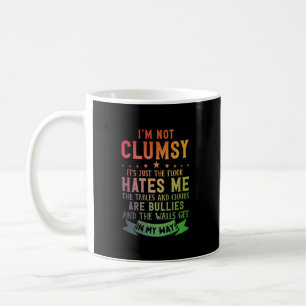 I_m Not Clumsy It_s Just The Floor Hates Me The Ta Coffee Mug