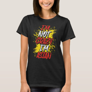 I´m Not Crazy I´m Asian T-Shirt