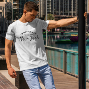 I M Not Crazy I M Just From Nyc T-Shirt