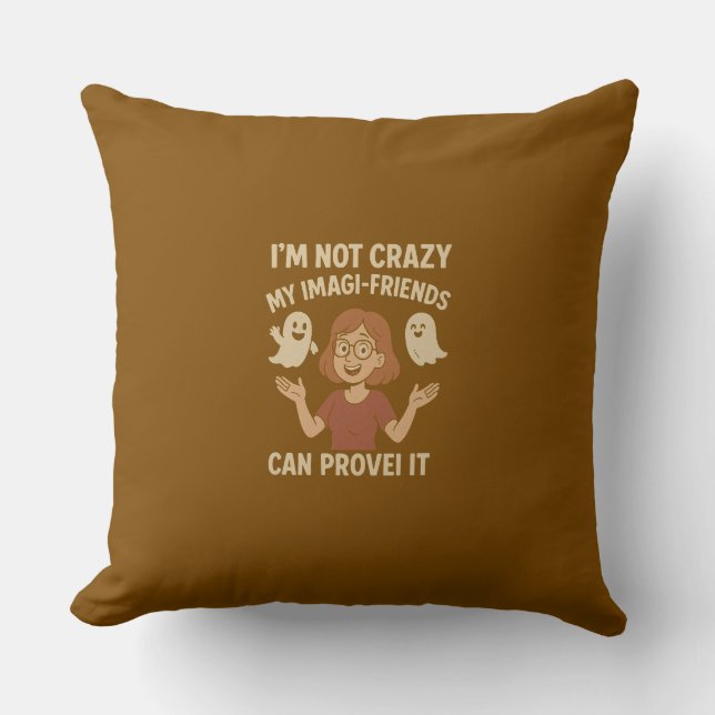 I’m Not Crazy My Imagi-Friends Funny Quote Throw Pillow (Front)