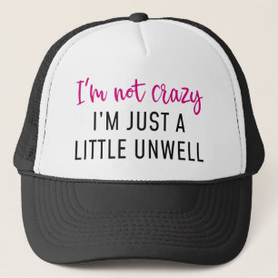 I’m Not Crazy Trucker Hat