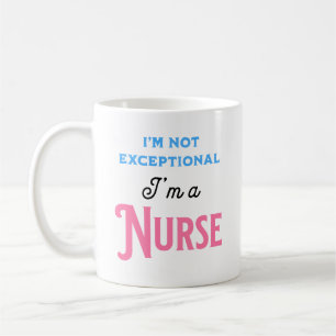 I’m Not Exceptional I’m a Nurse Coffee Mug