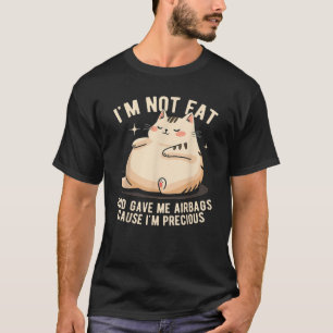 I m Not Fat God Gave Me Airbags Funny Fat Cat Prec T-Shirt