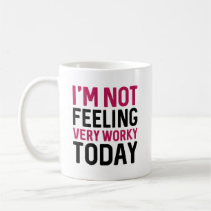 I’m Not Feeling Very Worky Today Coffee Mug