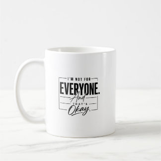 I’m Not for Everyone and That’s Okay Quote Minimal Coffee Mug