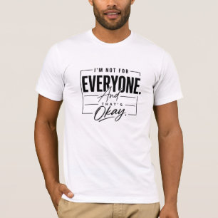 I’m Not for Everyone and That’s Okay Quote Minimal T-Shirt