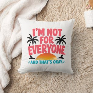 I’m Not for Everyone – Tropical Sunset Quote Desig Throw Pillow