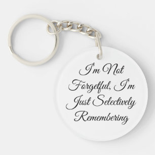 I’m Not Forgetful, I’m Just Selectively Rememberin Keychain