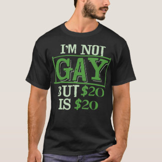 I_m Not Gay But $20 is $20 Friend of LGBT Funny T-Shirt
