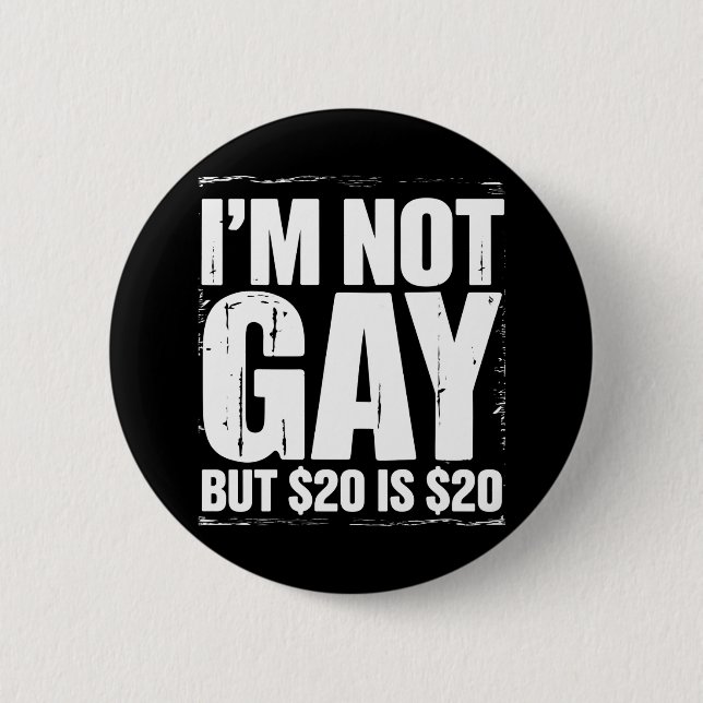 I’m Not Gay But $20 is $20 Funny LGBTQ 2 Inch Round Button (Front)