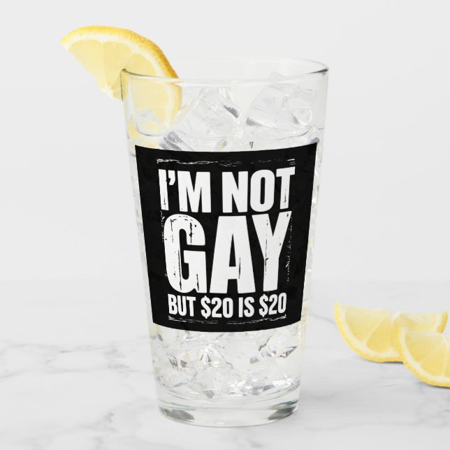 I’m Not Gay But $20 is $20 Funny LGBTQ Glass (Front Ice)