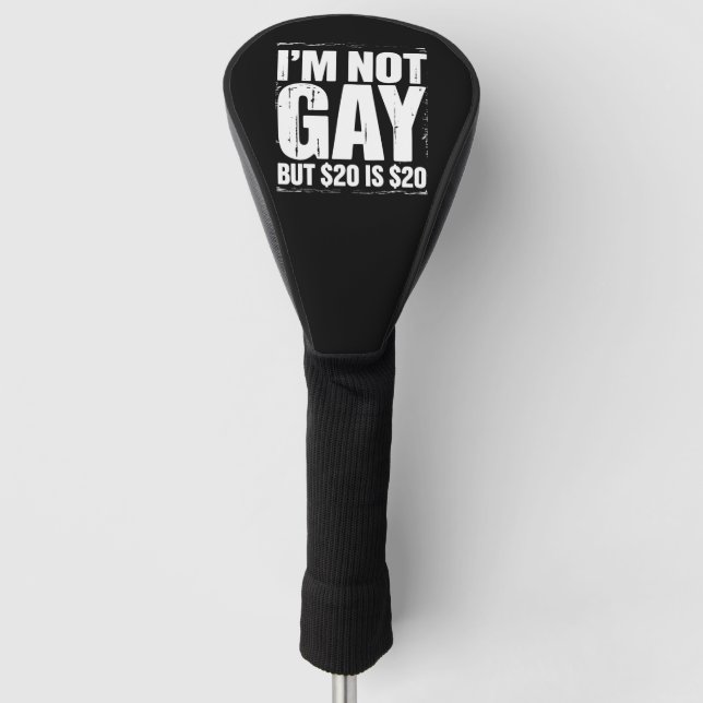 I’m Not Gay But $20 is $20 Funny LGBTQ Golf Head Cover (Front)