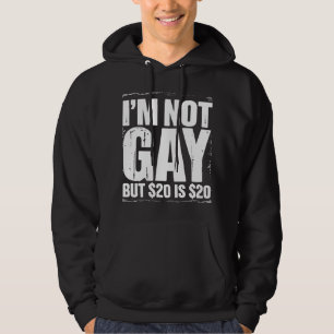 I’m Not Gay But $20 is $20 Funny LGBTQ Hoodie
