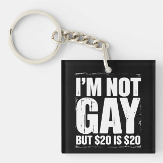 I’m Not Gay But $20 is $20 Funny LGBTQ Keychain