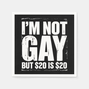 I’m Not Gay But $20 is $20 Funny LGBTQ Napkin
