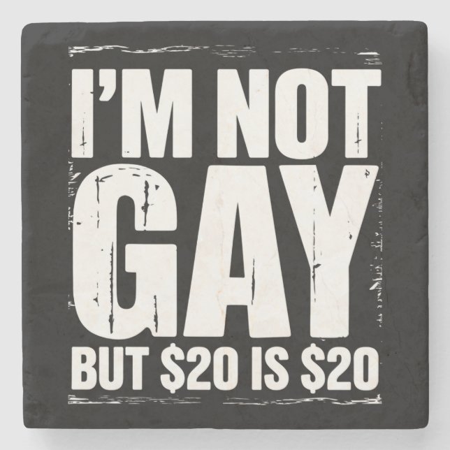 I’m Not Gay But $20 is $20 Funny LGBTQ Stone Coaster (Front)