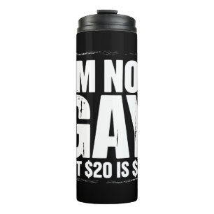 I’m Not Gay But $20 is $20 Funny LGBTQ Thermal Tumbler