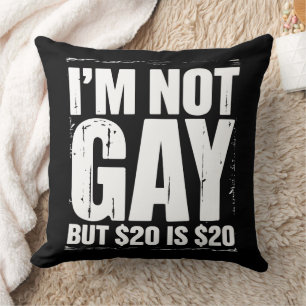 I’m Not Gay But $20 is $20 Funny LGBTQ Throw Pillow