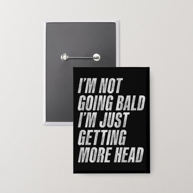 I’m Not Going Bald I’m Just Getting More Head (Front/Back)
