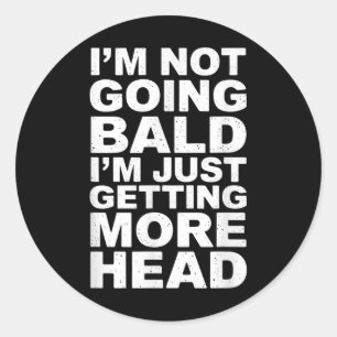 I’m Not Going Bald I’m Just Getting More Head Classic Round Sticker
