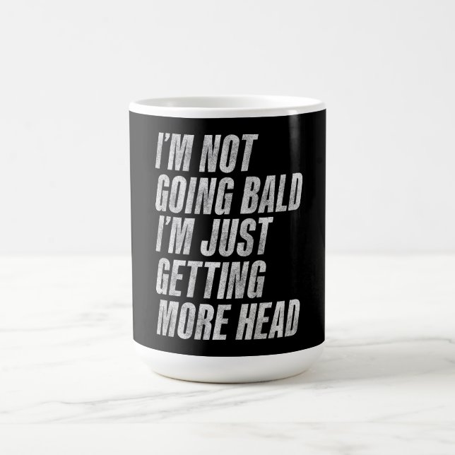 I’m Not Going Bald I’m Just Getting More Head Coffee Mug (Center)