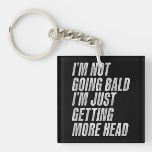 I’m Not Going Bald I’m Just Getting More Head Keychain