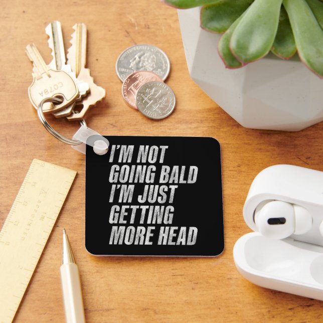I’m Not Going Bald I’m Just Getting More Head Keychain (Desk)