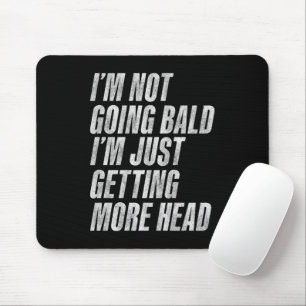 I’m Not Going Bald I’m Just Getting More Head Mouse Pad