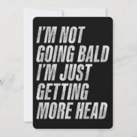 I’m Not Going Bald I’m Just Getting More Head