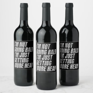 I’m Not Going Bald I’m Just Getting More Head Wine Label