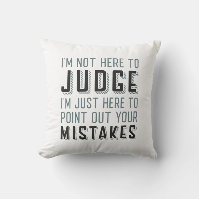 I’m Not Here To Judge Throw Pillow (Front)