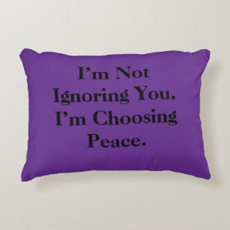 I’m Not Ignoring You. I’m Choosing Peace. Accent Pillow
