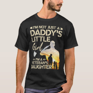 I m Not Just A Daddy s Little Girl I m A Veteran s T-Shirt