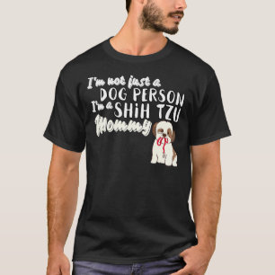 I  M Not Just A Dog Person I  M A Shih Tzu Mommy T-Shirt