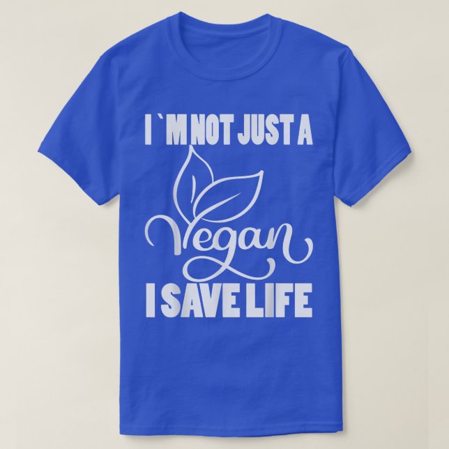 I`m Not Just a Vegan I Save Life Vegetarian Vegan  T-Shirt (Design Front)