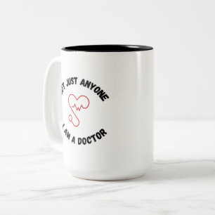 I’m Not Just Anyone – I’m a Doctor Mug