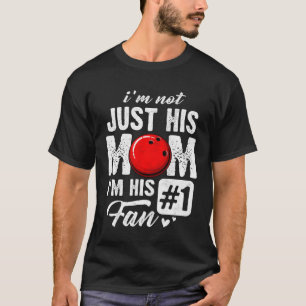 I m Not Just His Mom I m His Fan Bowling Mother s  T-Shirt