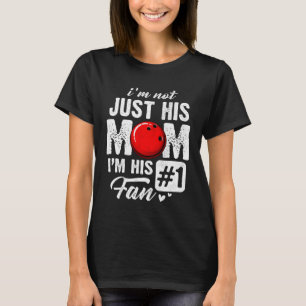 I m Not Just His Mom I m His Fan Bowling Mother s  T-Shirt