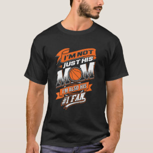 I m Not Just His Mom I m His Number 1 Fan Basketba T-Shirt