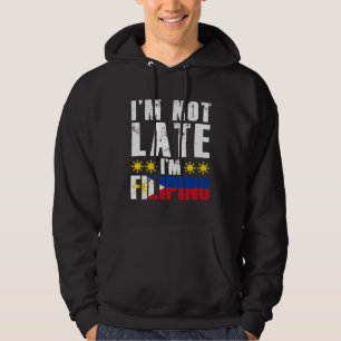 I m Not Late I m Filipino Flag Pinay Filipina Pino Hoodie