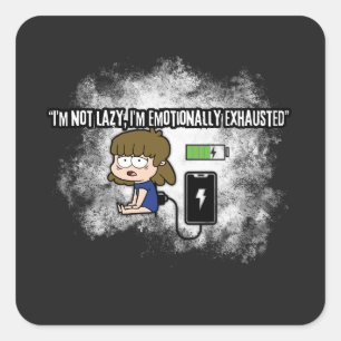 I’m Not Lazy, I’m Emotionally Exhausted – Funny  Square Sticker