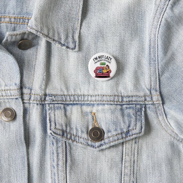 I’m Not Lazy. I’m Energy Efficient 1 Inch Round Button (In Situ)