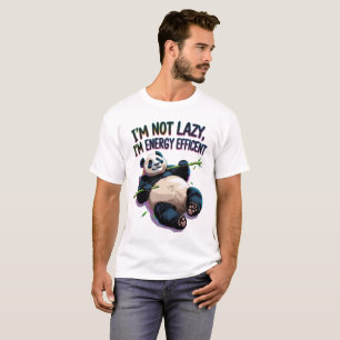 I’m Not Lazy, I’m Energy Efficient – Funny Panda T-Shirt