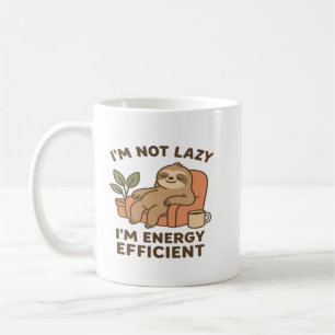 I’m Not Lazy, I’m Energy Efficient –Funny & Sloth  Coffee Mug