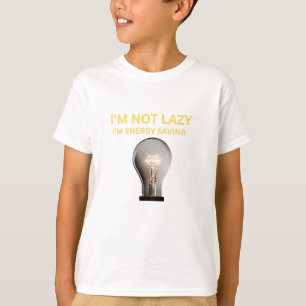 I’m Not Lazy I’m Energy Saving T-Shirt