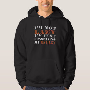 I m not lazy I m Just Conserving My Energy  Pun  3 Hoodie