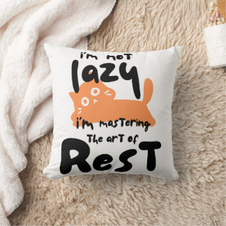 I’m not lazy, I’m mastering the art of rest Throw Pillow