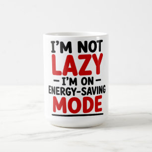 I’M NOT LAZY — I’M ON ENERGY-SAVING MODE  COFFEE MUG