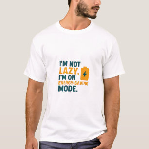 “I’m Not Lazy, I’m On Energy-Saving Mode” Funny Qu T-Shirt