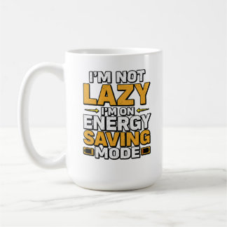 I’m Not Lazy I’m On Energy Saving Mode Funny Tee Coffee Mug